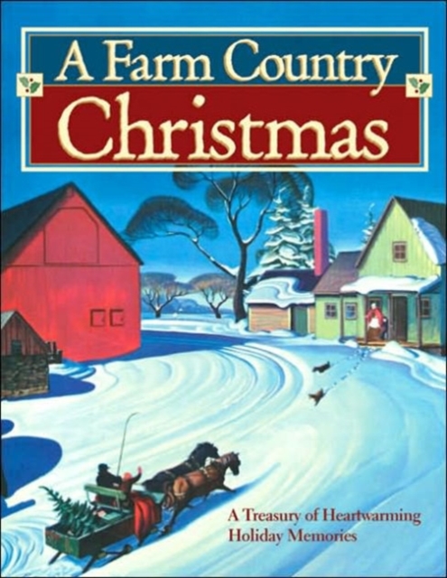 A Farm Country Christmas : A Treasury of Heartwarming Holiday Memories, Hardback Book