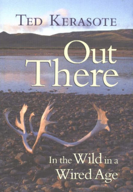 Out There : In the Wild in a Wired Age, Hardback Book