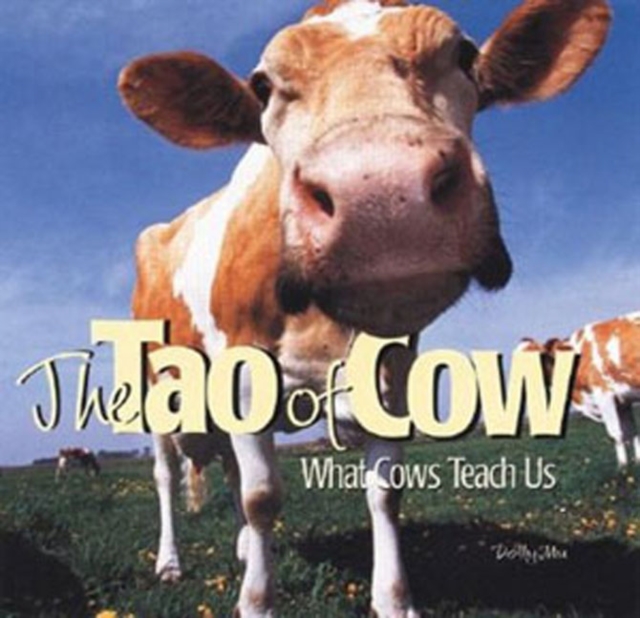 The Tao of Cow : What Cows Teach Us, Hardback Book