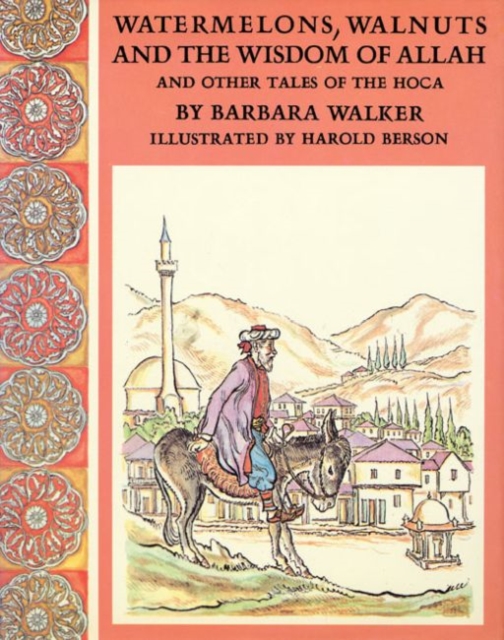 Watermelons, Walnuts, and the Wisdom of Allah : And Other Tales of the Hoca, Hardback Book