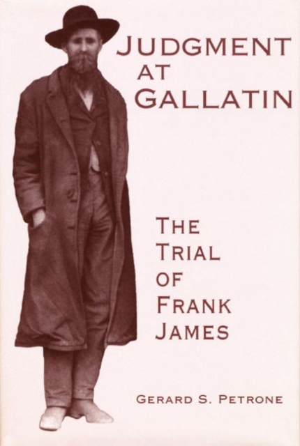 Judgment at Gallatin : The Trial of Frank James, Hardback Book