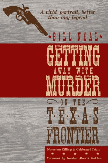 Getting Away with Murder on the Texas Frontier : Notorious Killings and Celebrated Trials, Paperback / softback Book