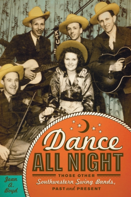Dance All Night : Those Other Southwestern Swing Bands, Past and Present, Hardback Book