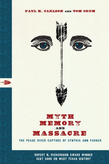 Myth, Memory, and Massacre : The Pease River Capture of Cynthia Ann Parker, Paperback / softback Book