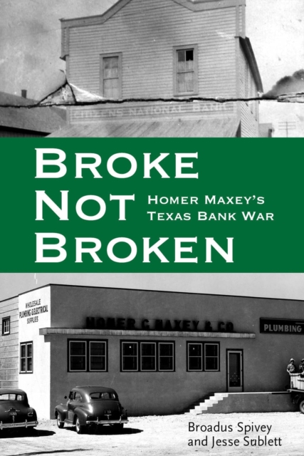 Broke, Not Broken : Homer Maxey’s Texas Bank War, Hardback Book