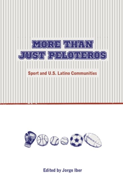 More Than Just Peloteros : Sport and U.S. Latino Communities, Paperback / softback Book