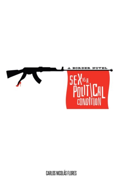 Sex as a Political Condition : A Border Novel, Paperback / softback Book