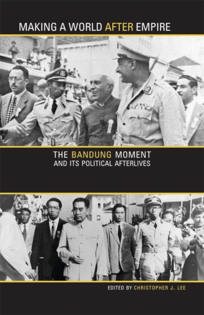Making a World after Empire : The Bandung Moment and Its Political Afterlives, Paperback / softback Book