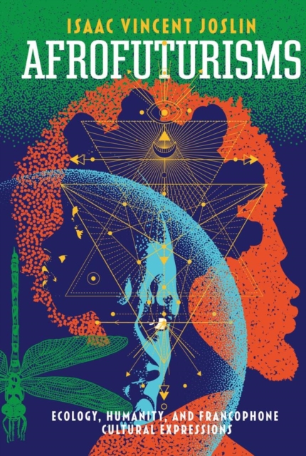 Afrofuturisms : Ecology, Humanity, and Francophone Cultural Expressions, Paperback / softback Book
