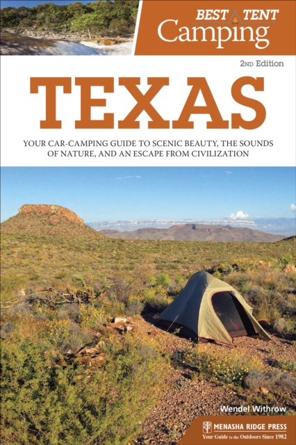 Best Tent Camping: Texas : Your Car-Camping Guide to Scenic Beauty, the Sounds of Nature, and an Escape from Civilization, Paperback / softback Book