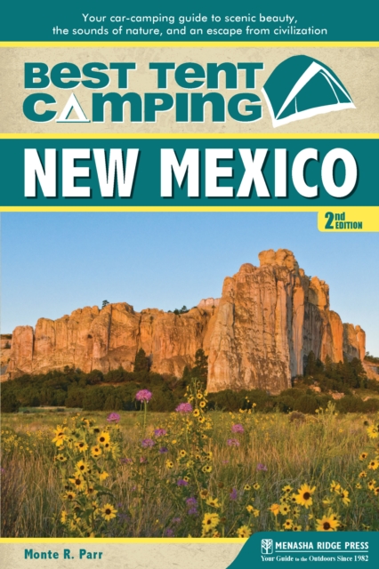 Best Tent Camping: New Mexico : Your Car-Camping Guide to Scenic Beauty, the Sounds of Nature, and an Escape from Civilization, EPUB eBook