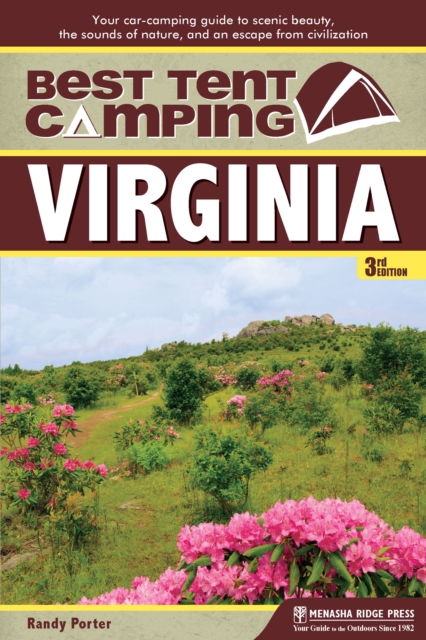 Best Tent Camping: Virginia : Your Car-Camping Guide to Scenic Beauty, the Sounds of Nature, and an Escape from Civilization, Paperback / softback Book