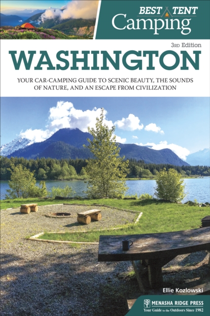 Best Tent Camping: Washington : Your Car-Camping Guide to Scenic Beauty, the Sounds of Nature, and an Escape from Civilization, Paperback / softback Book