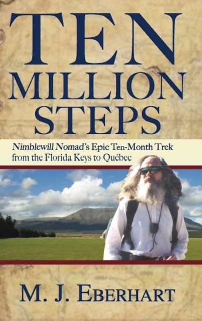 Ten Million Steps : Nimblewill Nomad's Epic 10-Month Trek from the Florida Keys to Qubec, Paperback / softback Book