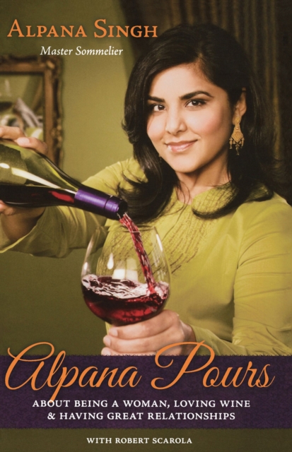 Alpana Pours : About Being a Woman, Loving Wine & Having Great Relationships, Paperback / softback Book