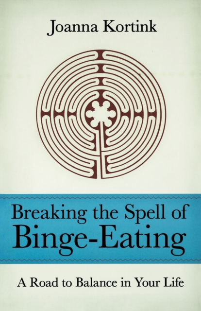 Breaking the Spell of Binge-eating : A Road to Balance in Your Life, Paperback / softback Book