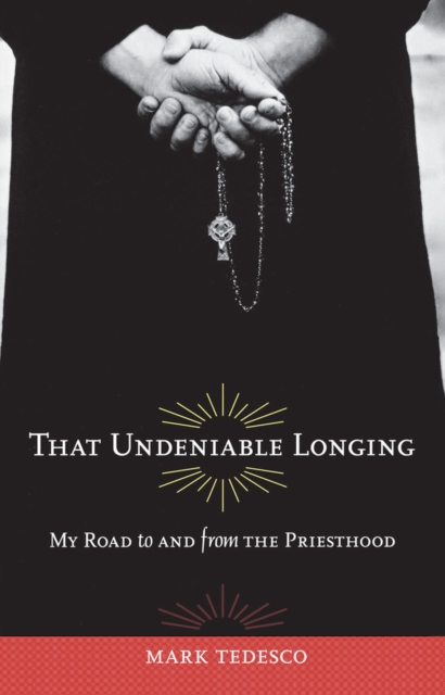 That Undeniable Longing : My Road to and from the Priesthood, Paperback / softback Book