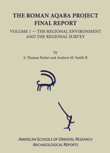 The Roman Aqaba Project : Final Report, Volume 1: The Regional Environment and the Regional Survey, Hardback Book