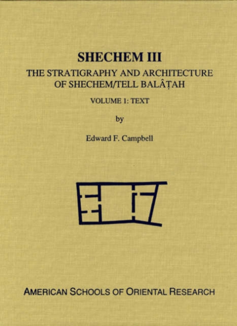 Shechem III : The Stratigraphy and Architecture of Shechem/Tell Balatah: Two Volume Set, Hardback Book
