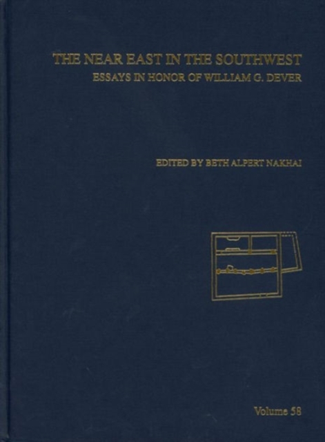 The Near East in the South West : Essays in Honor of William G. Dever, AASOR 58, Hardback Book
