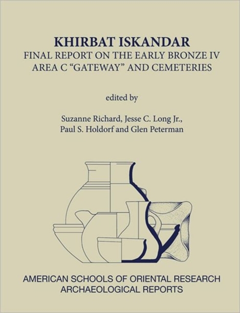 Khirbat Iskandar : Final Report on the Early Bronze IV Area C Gateway and Cemeteries, Hardback Book