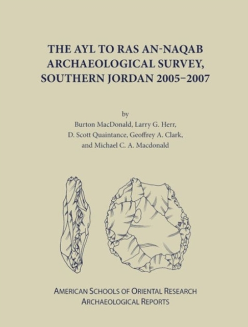 The Ayl to Ras an-Naqab Archaeological Survey, Southern Jordan 2005-2007, Hardback Book