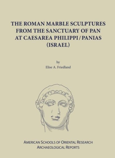 The Roman Marble Sculptures from the Sanctuary of Pan at Caesarea Philippi/Panias (Israel), Hardback Book