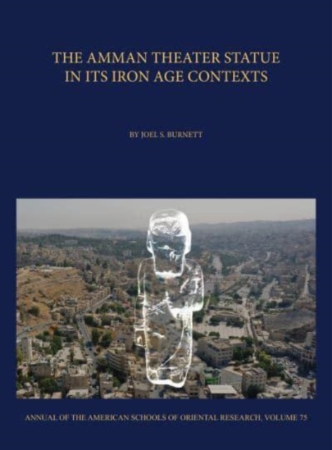 The Amman Theater Statue in its Iron Age Contexts, Hardback Book