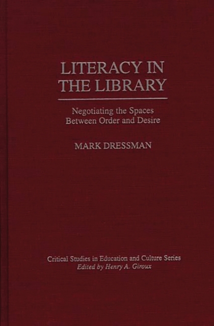 Literacy in the Library : Negotiating the Spaces Between Order and Desire, Hardback Book