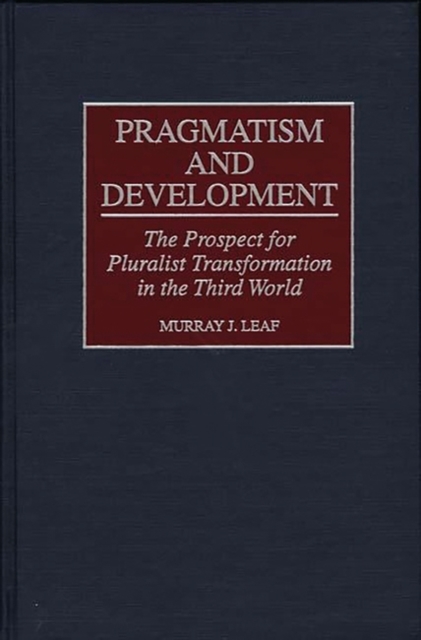 Pragmatism and Development : The Prospect for Pluralist Transformation in the Third World, Hardback Book