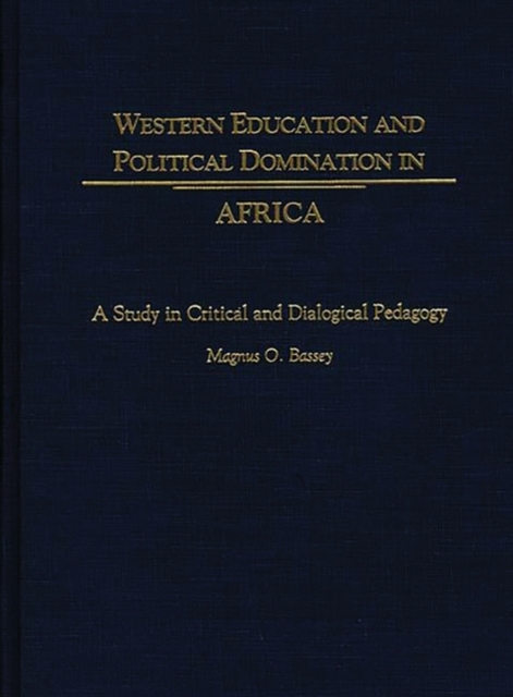 Western Education and Political Domination in Africa : A Study in Critical and Dialogical Pedagogy, Hardback Book