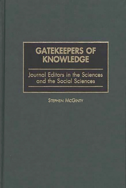Gatekeepers of Knowledge : Journal Editors in the Sciences and the Social Sciences, Hardback Book