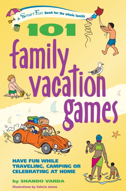 101 Family Vacation Games : Have Fun While Traveling, Camping, or Celebrating at Home, EPUB eBook