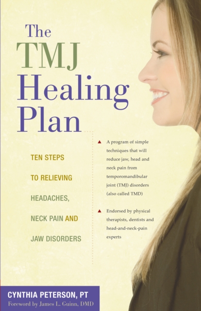 The TMJ Healing Plan : Ten Steps to Relieving Headaches, Neck Pain and Jaw Disorders, EPUB eBook