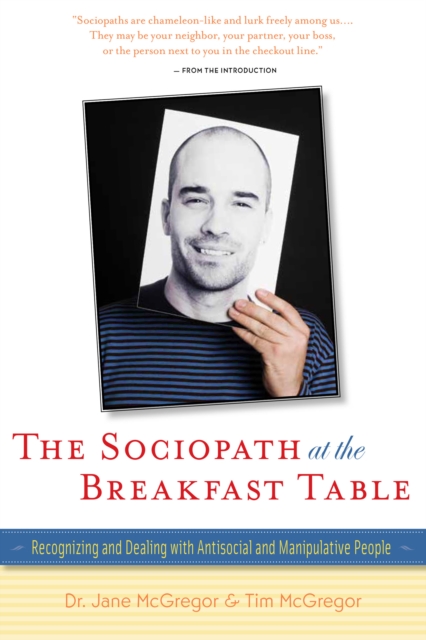 The Sociopath at the Breakfast Table : Recognizing and Dealing With Antisocial and Manipulative People, EPUB eBook