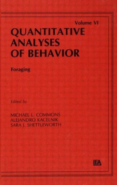 Foraging : Quantitative Analyses of Behavior, Volume Vi, Hardback Book