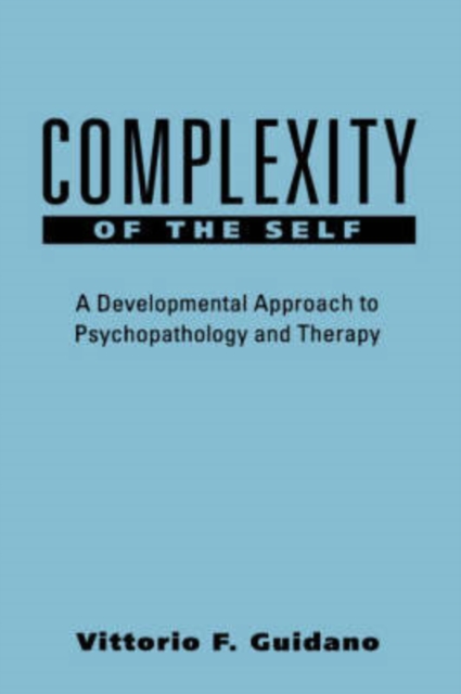 Complexity of the Self : A Developmental Approach to Psychopathology and Therapy, Hardback Book