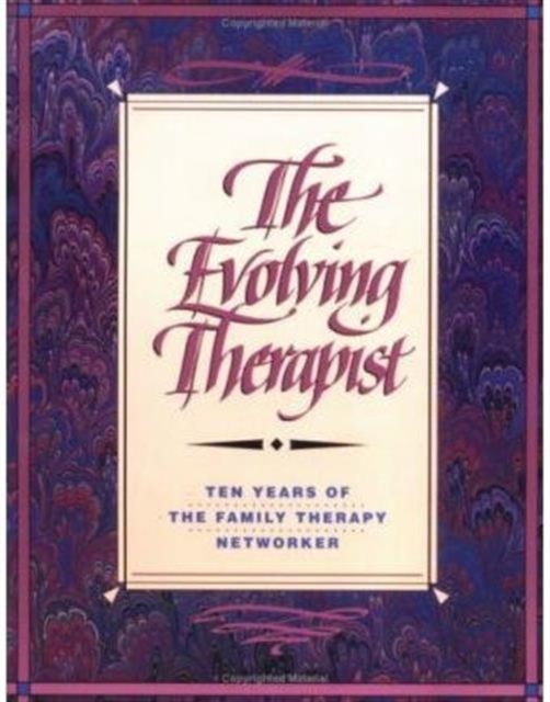 The Evolving Therapist : 10 Years of the "Family Therapy Networker", Paperback Book
