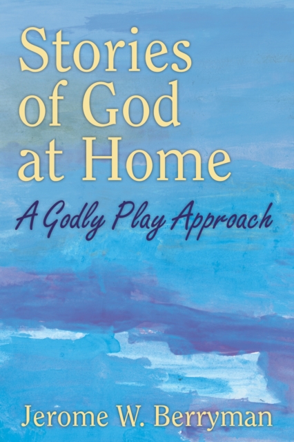 Stories of God at Home : A Godly Play Approach, Paperback / softback Book