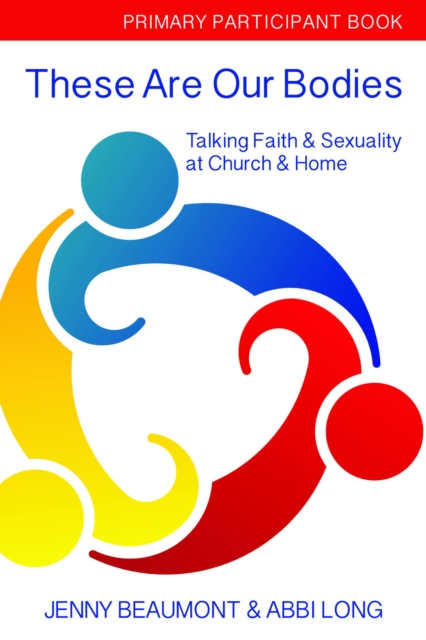 These Are Our Bodies, Primary Paricipant Book : Talking Faith & Sexuality at church & Home, Paperback / softback Book