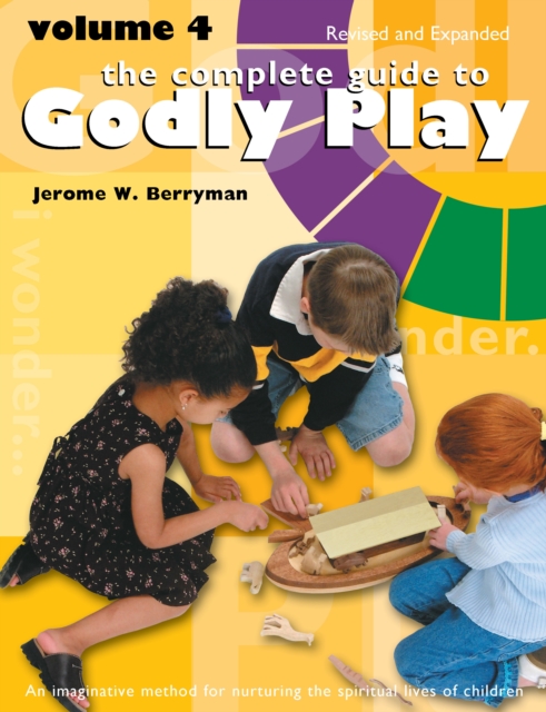 The Complete Guide to Godly Play : Volume 4, Revised and Expanded, Paperback / softback Book