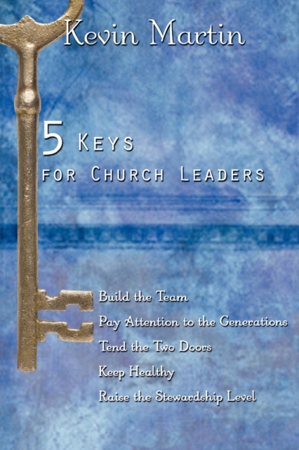 5 Keys for Church Leaders : Building a Strong, Vibrant, and Growing Church, Paperback / softback Book
