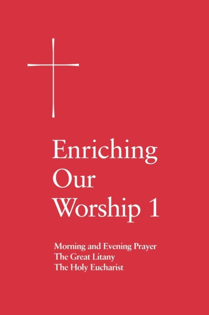 Enriching Our Worship 1 : Morning and Evening Prayer, The Great Litany, and The Holy Eucharist, EPUB eBook