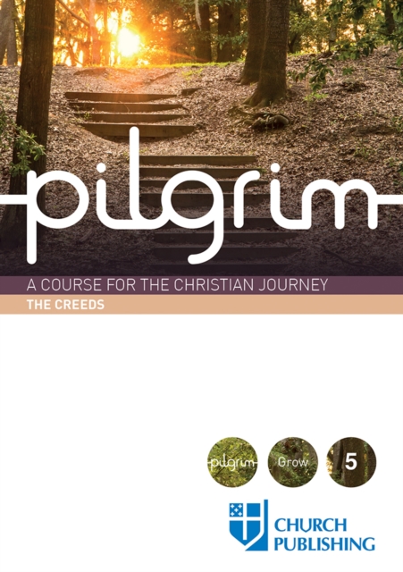 Pilgrim - The Creeds : A Course for the Christian Journey, EPUB eBook