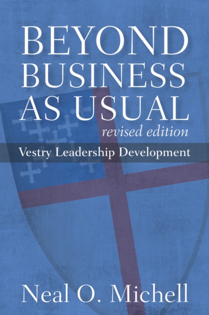 Beyond Business as Usual, Revised Edition : Vestry Leadership Development, Paperback / softback Book