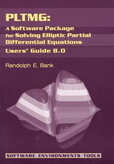 PLTMG: A Software Package for Solving Elliptic Partial Differential Equations : Users' Guide 8.0, Paperback Book