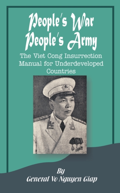 People's War People's Army : The Viet Cong Insurrection Manual for Underdeveloped Countries, Paperback / softback Book