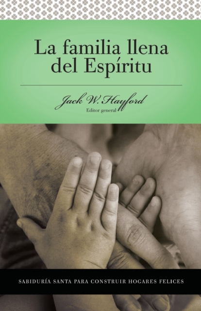 Serie Vida en Plenitud:  La Familia Llena del Espiritu : Sabiduria santa para edificar hogares felices, Paperback / softback Book