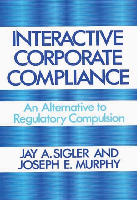 Interactive Corporate Compliance : An Alternative to Regulatory Compulsion, Hardback Book