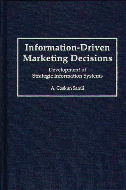 Information-driven Marketing Decisions : Development of Strategic Information Systems, Hardback Book